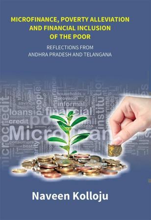 Microfinance Poverty Alleviation and Financial Inclusion of the Poor: Reflections From Andhra Pradesh and Telangana