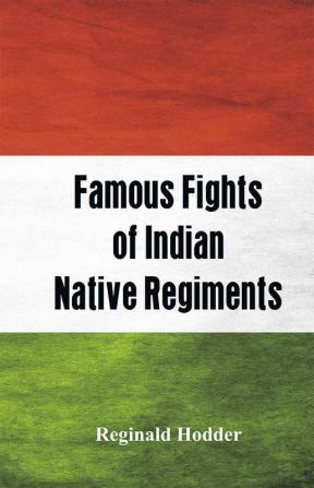 Famous Fights of Indian Native Regiments