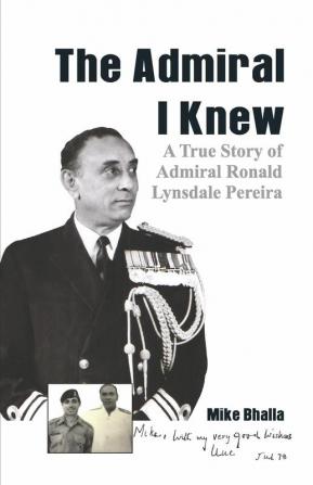 The Admiral I knew : A True Story of Admiral Ronald Lynsdale Pereira