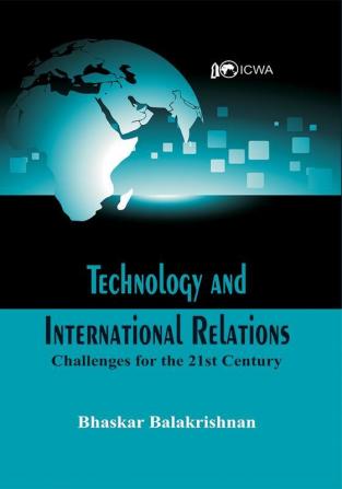 Technology and International Relations- Challenges for the 21st Century