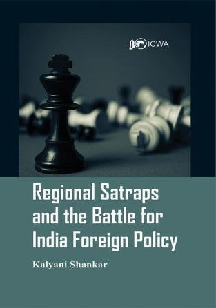 Regional Satraps and the Battle for India Foreign Policy