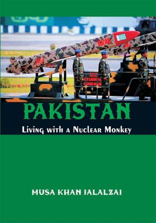 Pakistan : Living with a Nuclear Monkey