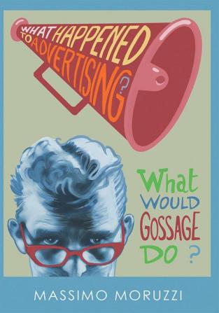 What Happened To Advertising? What Would Gossage Do?