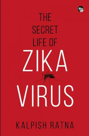 The Secret Life of Zika Virus