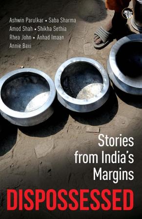 Dispossessed: Stories from Indias Margins