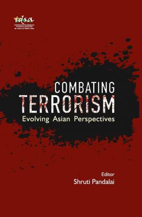 Combating Terrorism : Evolving Asian Perspectives