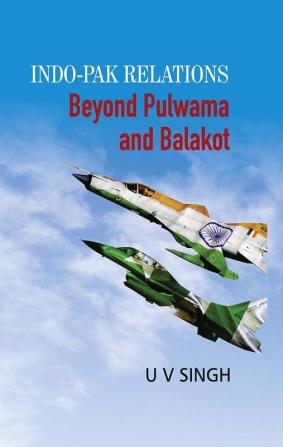 Indo-Pak Relations: Beyond Pulwama and Balakot