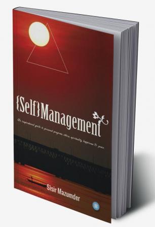 Self-Management (An inspirational guide to personal progress ethics spirituality happiness & peace)