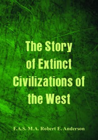 The Story of Extinct Civilizations of the West