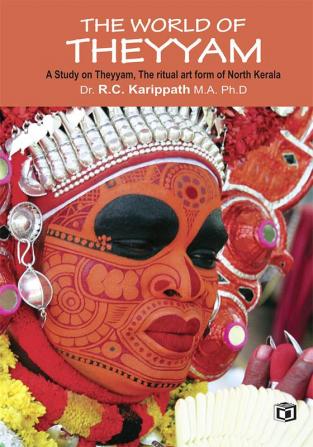 The world of Theyyam (A study on Theyyam the ritual art form of North Kerala)