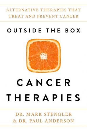 Outside the Box Cancer Therapies Alternative Therapies That Treat and Prevent Cancer