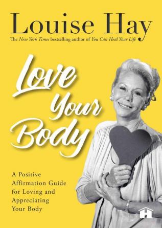 Love Your Body A Positive Affirmation Guide for Loving and Appreciating Your Body