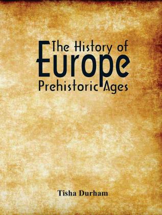 The History of Europe : Prehistoric Ages