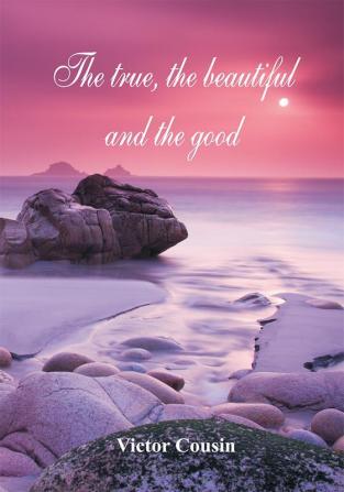 The true the beautiful and the good