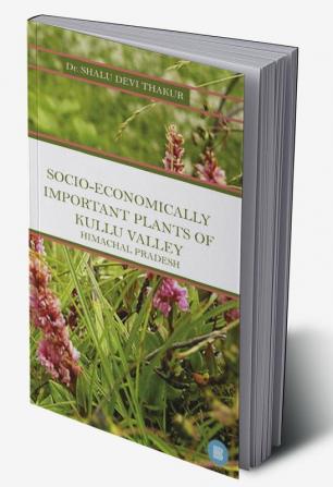 SOCIO-ECONOMICALLY IMPORTANT PLANTS OF KULLU VALLEY HIMACHAL PRADESH