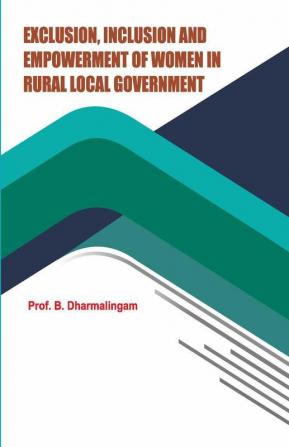 Exclusion Inclusion and Empowerment of Women in Rural Local Government