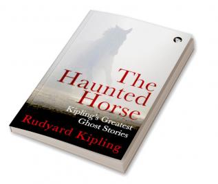 The Haunted Horse: Kiplings Greatest Ghost Stories