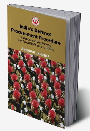 India’s Defence Procurement Procedure: Challenges And Way Forward With Special Reference To Offsets