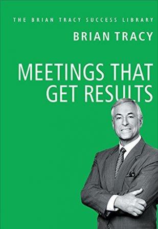 Meetings That Get Results The Brian Tracy Success Library