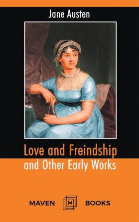 Love and Freindship and Other Early Works A Collection of Juvenile Writings