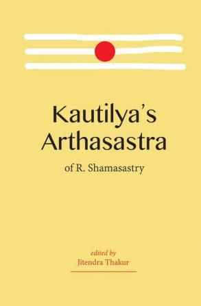 Kautilya's Arthasastra of R. Shamasastry (Revised newly composed text edition)