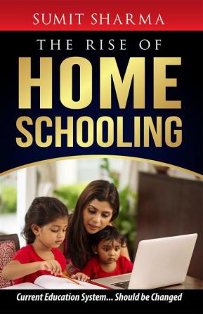 The Rise of Home Schooling: Current Education System... Should Be Changed