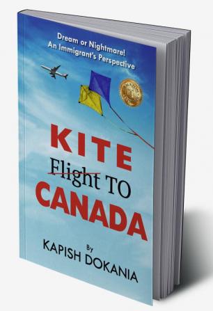 Kite to Canada:Dream or Nightmare! An Immigrant’s Perspective