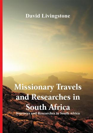 Missionary Travels and Researches in South Africa