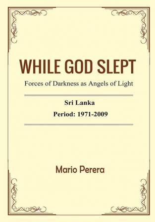 WHILE GOD SLEPT Forces of darkness as Angels of Light Sri Lanka: 1971-2009