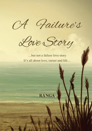 A FAILURE'S LOVE STORY …but not a failure love story It's all about love career and life…