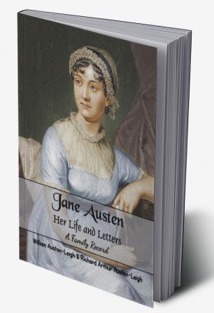 Jane Austen Her Life and Letters A Family Record