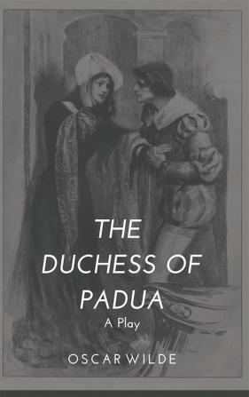 The Duchess of Padua - A Play