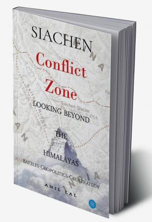 SIACHEN Conflict Zone Looking Beyond The Himalayas