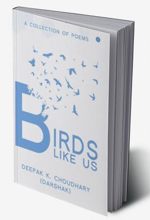 BIRDS LIKE US (A collection of poems)