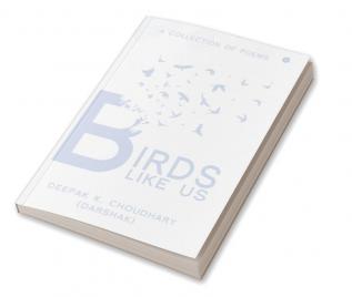 BIRDS LIKE US (A collection of poems)