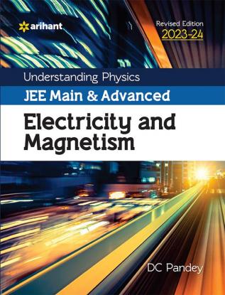 Understanding Physics JEE Main and Advanced Electricity and Magnetism 2023-24