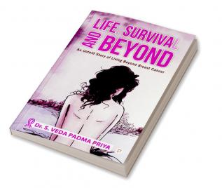 Life Survival And Beyond (An Untold Story of Living Beyond Breast Cancer)