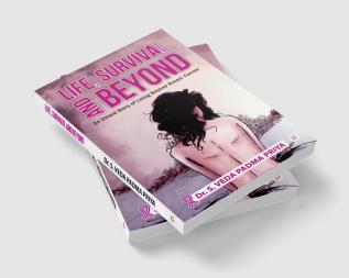 Life Survival And Beyond (An Untold Story of Living Beyond Breast Cancer)