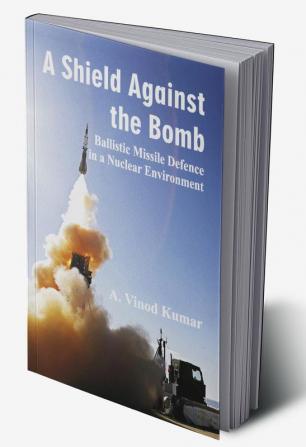 A Shield Against the Bomb : Ballistic Missile Defence in a Nuclear Environment