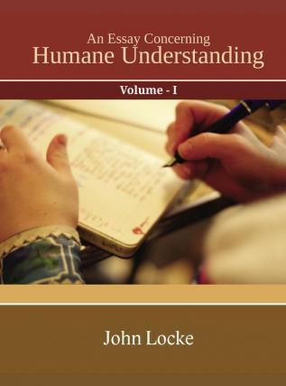 An Essay Concerning Humane Understanding Vol I