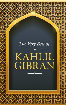 The Very Best of Kahlil Gibran