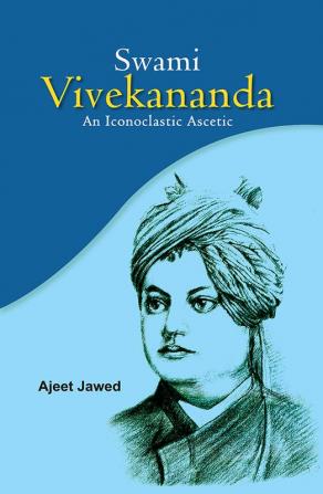 Swami Vivekananda : an Iconoclastic Ascetic