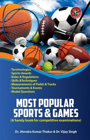 Most Popular Sports & Games - A handy book for competitive examinations (Rules & Regulations Terminologies Sports Awards Skills & Techniques Measurements Tournaments & Events)