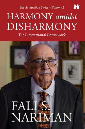 HARMONY AMIDST DISHARMONY: THE INTERNATIONAL FRAMEWORK (THE ARBITRATION SERIES - VOLUME 2)