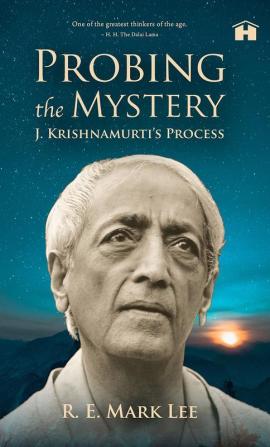 Probing the Mystery J. Krishnamurti’s Process