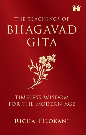 The Teachings of Bhagavad Gita Timeless Wisdom for the Modern Age