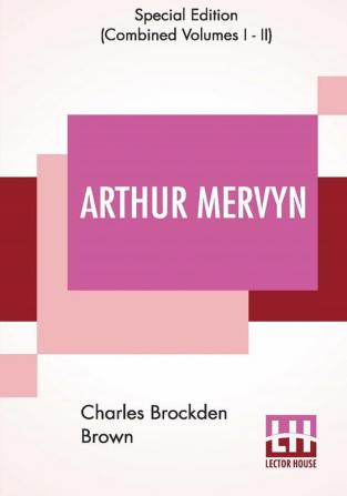 Arthur Mervyn (Complete); Or Memoirs Of The Year 1793.