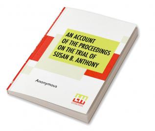 An Account Of The Proceedings On The Trial Of Susan B. Anthony