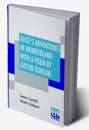 Alice's Adventures In Wonderland With A Poem By Austin Dobson