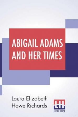 Abigail Adams And Her Times